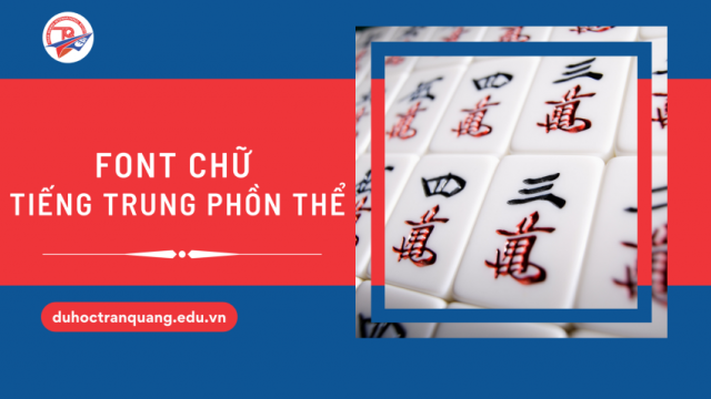 Trần Quang gợi ý các font chữ tiếng Trung phồn thể đẹp mắt, ấn tượng!